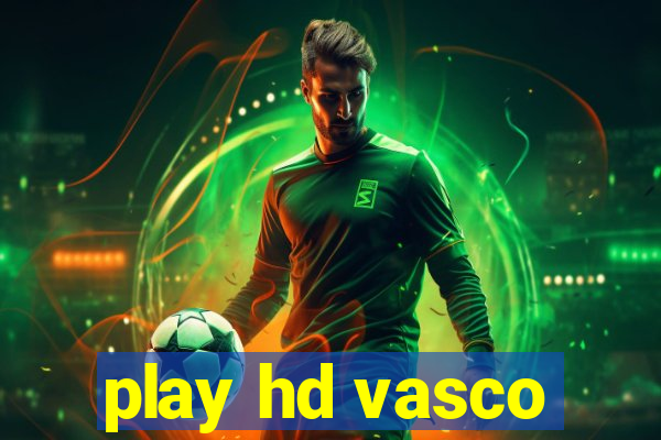 play hd vasco